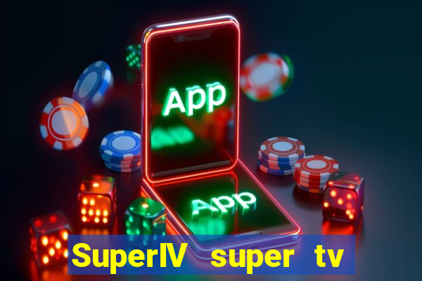 SuperIV super tv ao vivo super tv ao vivo -